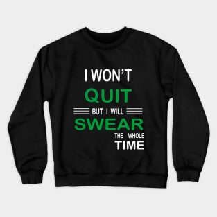 I Won't Quit But I Will Swear The Whole Time, Funny Fitness Gift Crewneck Sweatshirt